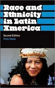 Race and Ethnicity in Latin America (Anthropology, Culture and Society)