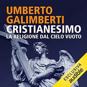 «Cristianesimo. La religione dal cielo vuoto» by Umberto Galimberti