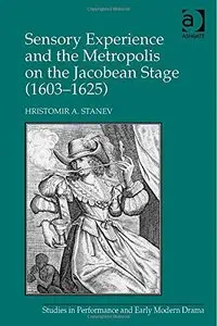 Sensory Experience and the Metropolis on the Jacobean Stage 1603–1625