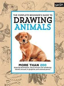 The Complete Beginner's Guide to Drawing Animals [Kindle Edition]