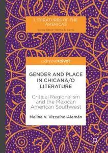 Gender and Place in Chicana/o Literature: Critical Regionalism and the Mexican American Southwest