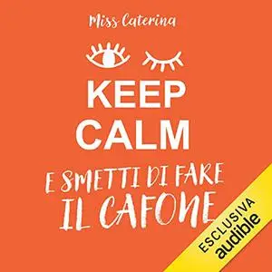 «Keep calm e smetti di fare il cafone» by Miss Caterina
