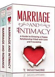 Marriage, Intimacy, & Romance Bundle Book: Creative Ways to Grow a Happy Relationship Filled with Love and Friendship