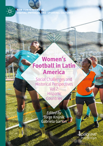 Women’s Football in Latin America : Social Challenges and Historical Perspectives Vol 2. Hispanic Countries