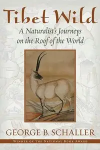 Tibet Wild: A Naturalist's Journeys on the Roof of the World