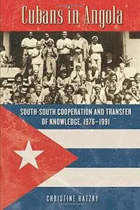 Cubans in Angola: South-South Cooperation and Transfer of Knowledge, 1976-1991