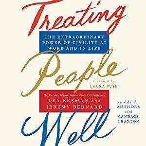 Treating People Well: The Extraordinary Power of Civility at Work and in Life [Audiobook]