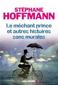 Stéphane Hoffmann, "Le Méchant prince et autres histoires sans morales"