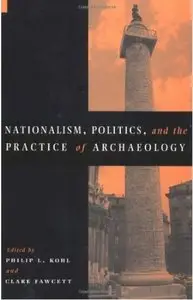 Nationalism, Politics and the Practice of Archaeology