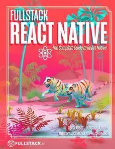 Fullstack React Native: The Complete Guide to React Native, 5th Edition