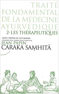 Caraka samhitâ - Traité fondamental de la médecine ayurvédique - Tome 02 - Les thérapeutiques - Jean Papin