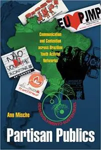 Partisan Publics: Communication and Contention across Brazilian Youth Activist Networks