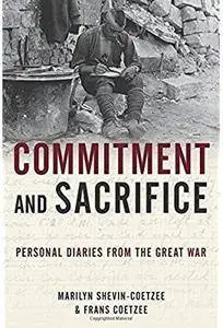 Commitment and Sacrifice: Personal Diaries of the Great War [Repost]