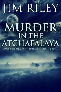 «Murder in the Atchafalaya» by Jim Riley