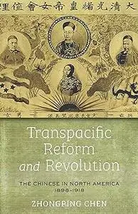 Transpacific Reform and Revolution: The Chinese in North America, 1898-1918