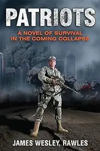 Patriots: A Novel of Survival in the Coming Collapse