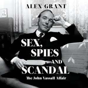 Sex, Spies and Scandal: The John Vassall Affair [Audiobook]