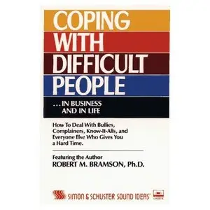 Coping with Difficult People in Business and in Life