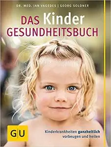 Kinder-Gesundheitsbuch, Das: Kinderkrankheiten ganzheitlich vorbeugen und heilen (Repost)