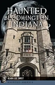 Haunted Bloomington, Indiana (Haunted America)