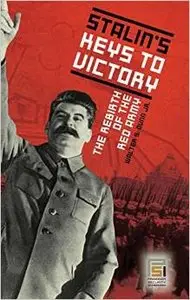 Stalin's Keys to Victory: The Rebirth of the Red Army by Walter S. Dunn Jr. (Repost)