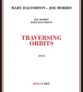 Joe Morris & Mary Halvorson - Traversing Orbits (2018)