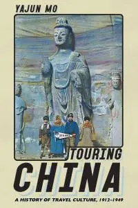 Touring China: A History of Travel Culture, 1912–1949 (Histories and Cultures of Tourism)