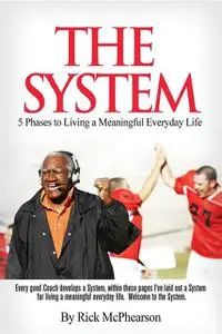 «The System 5 Phases to Living a Meaningful Everyday Life» by Rick James McPhearson
