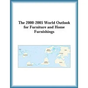 The 2000-2005 World Outlook for Furniture and Home Furnishings