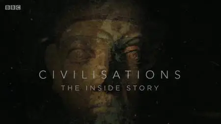 BBC - Civilisations: The Inside Story (2018)