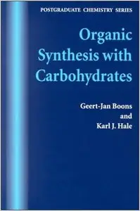 Organic Synthesis with Carbohydrates (Post-Graduate Chemistry Series) by Geert-Jan Boons