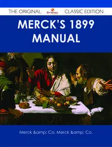 Merck's 1899 Manual - The Original Classic Edition