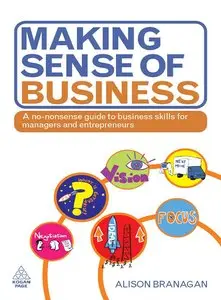 Making Sense of Business: A No-Nonsense Guide to Business Skills for Managers and Entrepreneurs (repost)