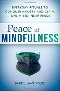 Barrie Davenport - Peace of Mindfulness: Everyday Rituals to Conquer Anxiety and Claim Unlimited Inner Peace