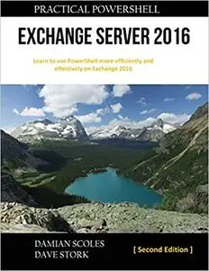 Practical PowerShell Exchange Server 2016: Second Edition