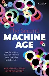 The Second Machine Age: Wie die nächste digitale Revolution unser aller Leben verändern wird