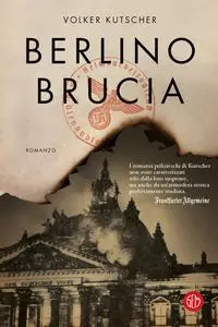 Volker Kutscher - Berlino brucia. Le indagini di Gereon Rath