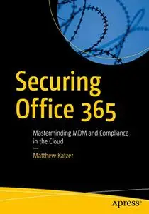Securing Office 365: Masterminding MDM and Compliance in the Cloud