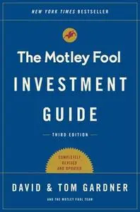 «The Motley Fool Investment Guide: Third Edition: How the Fools Beat Wall Street's Wise Men and How You Can Too» by Davi