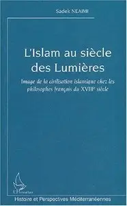 L'Islam au siècle des Lumières : Image de la civilisation islamique chez les philosophes français du XVIIIème siècle