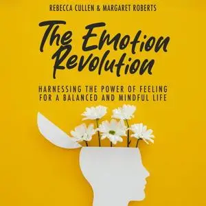 The Emotion Revolution: Harnessing the Power of Feeling for a Balanced and Mindful Life [Audiobook]
