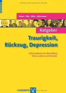 Ratgeber Traurigkeit, Rückzug, Depression: Informationen für Betroffene, Eltern, Lehrer und Erzieher (Repost)