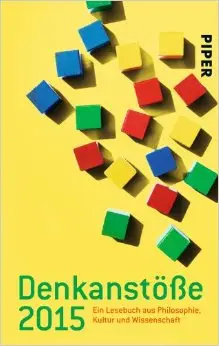 Denkanstöße 2015 - Ein Lesebuch aus Philosophie, Kultur und Wissenschaft