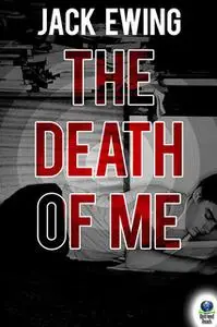 «The Death of Me» by Jack Ewing