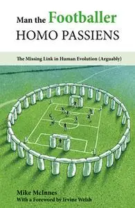 «Man the Footballer—Homo Passiens» by Mike McInnes