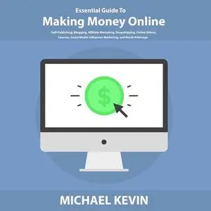 «Essential Guide to Making Money Online» by Michael Kevin