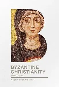 Byzantine Christianity: A Very Brief History