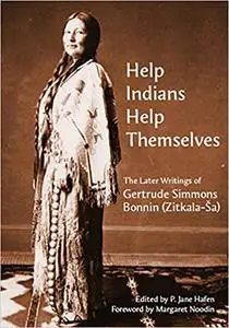 “Help Indians Help Themselves”: The Later Writings of Gertrude Simmons-Bonnin (Zitkala-Ša)