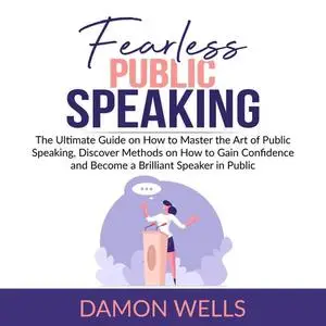 «Fearless Public Speaking» by Damon Wells