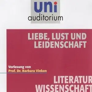 «Uni Auditorium - Literaturwissenschaft: Liebe, Lust und Leidenschaft» by Barbara Vinken